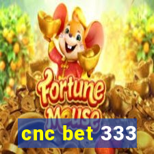 cnc bet 333